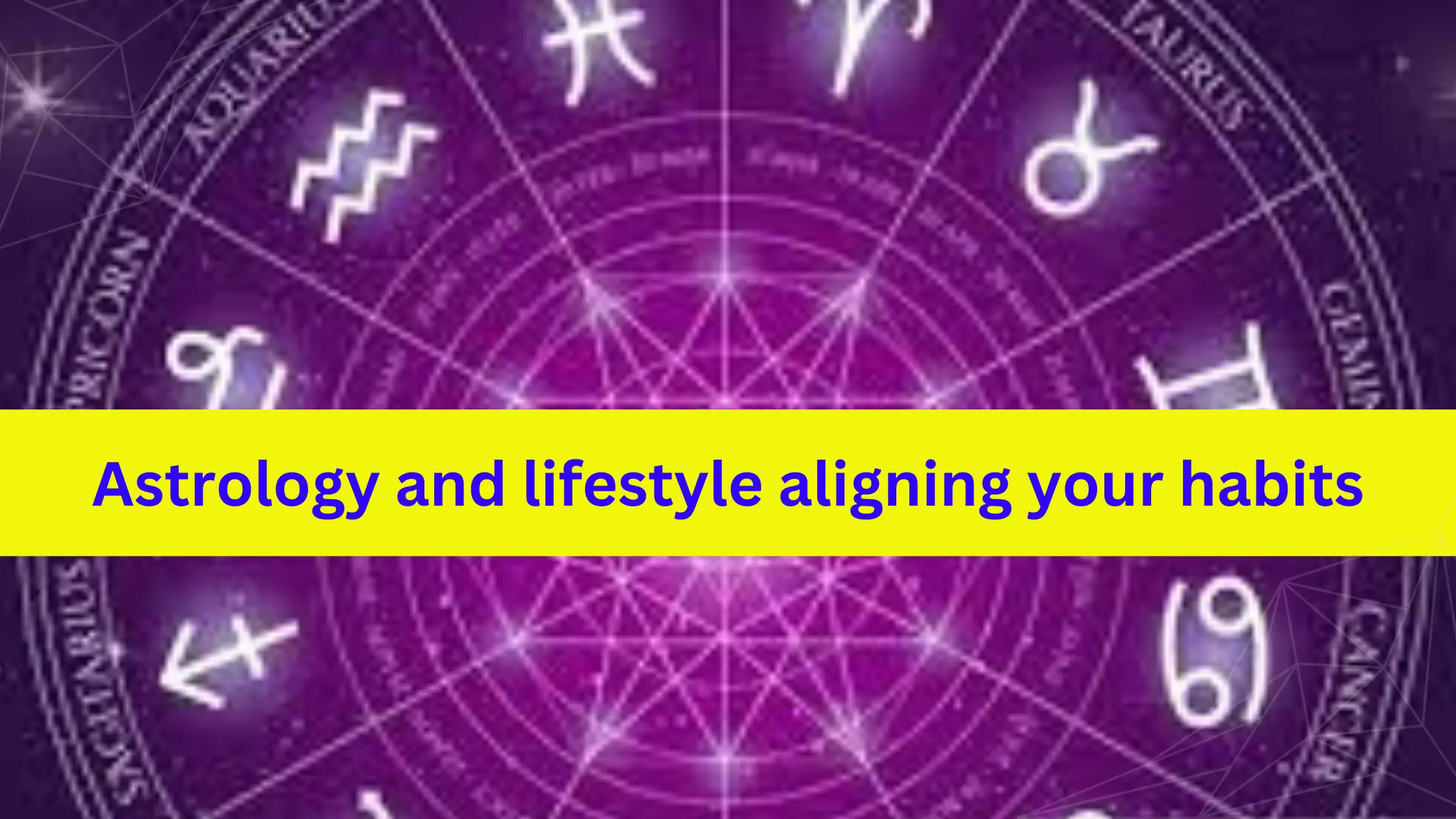 astrology and lifestyle aligning your habits